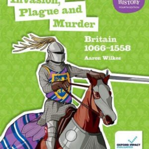 KS3 History 4th Edition: Invasion, Plague and Murder: Britain 1066-1558 Student