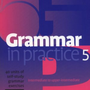 GRAMMAR IN PRACTICE 5.(WITH TESTS)/UPPER INTERMEDIATE