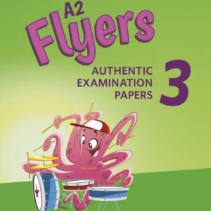 A2 FLYERS 3 AUTHENTIC EXAMINATION PAPERS