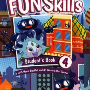 Fun Skills. Student's Book with Home Booklet and Mini Trainer with Downloadable Audio. Level 4/Movers