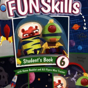 Fun Skills. Student's Book with Home Booklet and Mini Trainer with Downloadable Audio. Level 6/Flyers