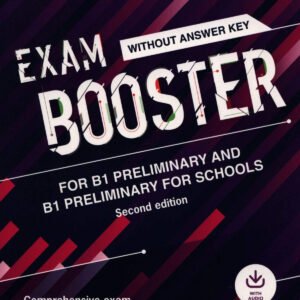 Cambridge Exam Boosters for the Revised 2020 Exam Second edition. Preliminary and Preliminary for Schools Exam Booster without Answither Key with Audio.