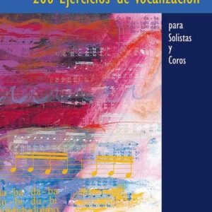 200 EJERCICIOS DE VOCALIZACION PARA SOLISTAS Y COROS