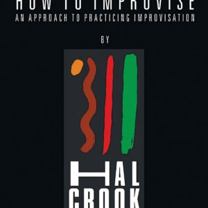 HOW TO IMPROVISE. AN APPROACH TO PRACTICING IMPROVISATION