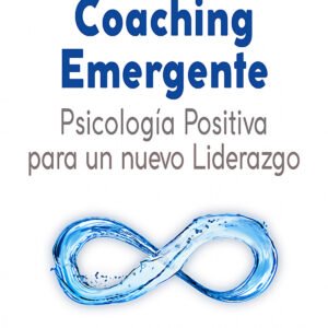 Coaching Emergente: Psicología Positiva para un nuevo Liderazgo