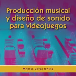 Producción musical y diseño de sonido para videojuegos