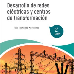Desarrollo de redes eléctricas y centros de transformación 2.ª edición 2022