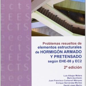 Problemas resueltos de elementos estructurales de hormigón armado y pretensado. 2ª edición
