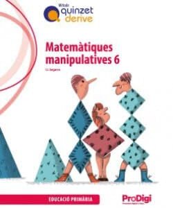 Matemàtiques manipulatives 6 EP- Quinzet-Derive. ProDigi