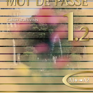 MOT DE PASSE PARTE 1 2 CAHIER EXERCICES A1+ A2