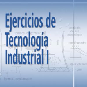 (09).(I).EJERCICIOS DE TECNOLOGIA INDUSTRIAL I