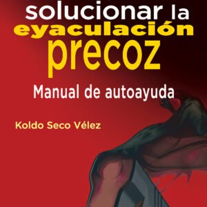 CÓMO SOLUCIONAR LA EYACULACIÓN PRECOZ