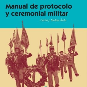 MANUAL DE PROTOCOLO Y CEREMONIAL MILITAR