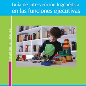 GUÍA DE INTERVENCIÓN LOGOPEDICA EN LAS FUNCIONES EJECUTIVAS