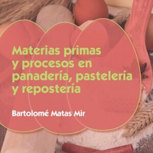 MATERIAS PRIMAS Y PROCESOS EN PANADERÍA, PASTELERÍA Y REPOSTERÍA