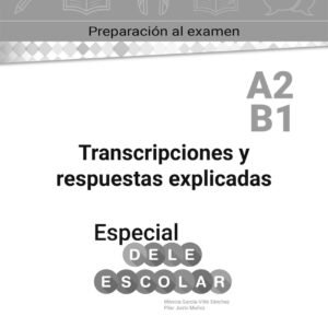 Especial DELE escolar A2-B1 Transcripciones y respuestas explicadas
