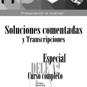 Especial DELE A2. Curso completo. Soluciones comentadas y transcripciones. Edición 2020
