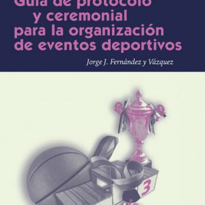 GUÍA DE PROTOCOLO Y CEREMONIAL PARA LA ORGANIZACIÓN DE EVENTOS DEPORTIVOS