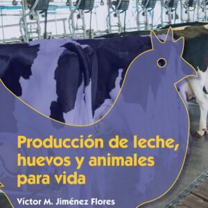 PRODUCCIÓN DE LECHE, HUEVOS Y ANIMALES PARA LA VIDA