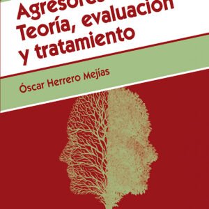 AGRESORES SEXUALES. TEORÍA, EVALUACIÓN Y TRATAMIENTO