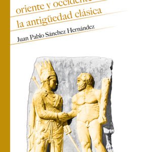 ORIENTE Y OCCIDENTE EN LA ANTIGÜEDAD CLÁSICA