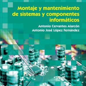 MONTAJE Y MANTENIMIENTO DE SISTEMAS Y COMPONENTES INFORMÁTICOS