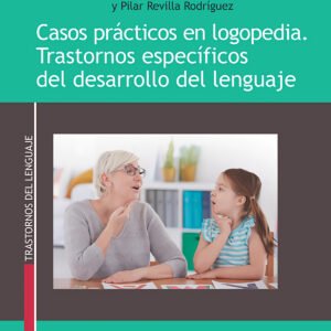 Casos prácticos en logopedia. Trastornos específicos del desarrollo del lenguaje