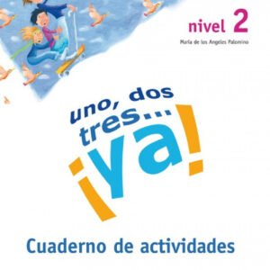 UN, DOS, TRES... ¡YA!.(NIVEL 2) CUADERNO ACTIVIDADES
