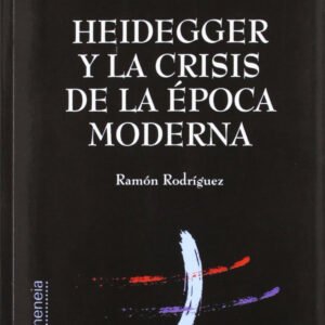 HEIDEGGER Y LA CRISIS DE LA EPOCA MODERNA