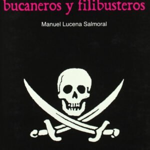 PIRATAS, CORSARIOS, BUCANEROS Y FILIBUSTEROS